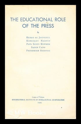 Item #184836 The educational role of the press. Henry de Jouvenel, Kingsley Martin