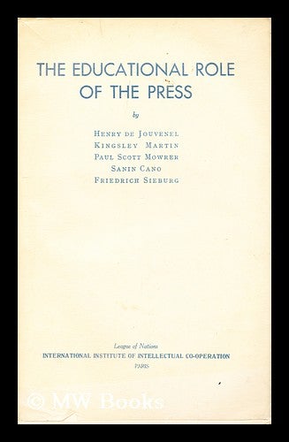 Item #184836 The educational role of the press. Henry de Jouvenel, Kingsley Martin.
