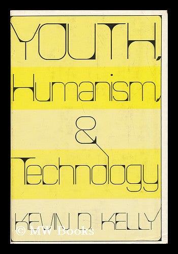 Item #18497 Youth, Humanism, & Technology [By] Kevin D. Kelly. Kevin D. Kelly.