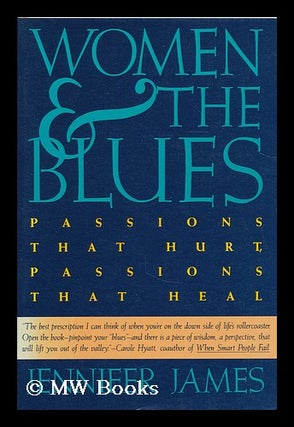 Item #184979 Women and the blues : passions that hurt, passions that heal. Jennifer James