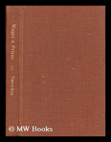 Item #185177 Wages and Prices : an Inquiry Into the Wages System and the Relation of Wages and Prices / by Philip Snowden. Philip Snowden Snowden, Viscount.
