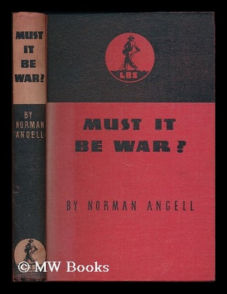 Item #185206 Must it be war? / by Norman Angell. Norman Angell, Sir