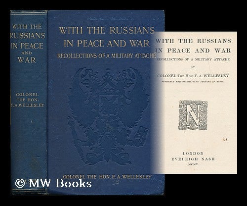 Item #185293 With the Russians in peace and war : recollections of a military attache / by Colonel the Hon. F. A. Wellesley. F. A. Wellesley, Frederick Arthur.