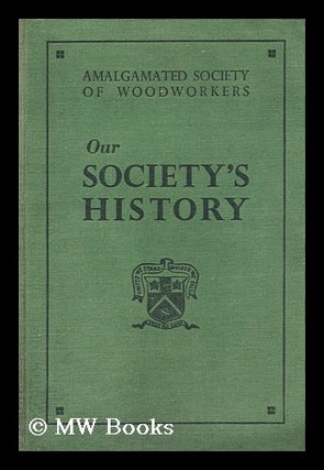 Item #185396 Our society's history / compiled by S. Higenbottam. S. Amalgamated Society of...