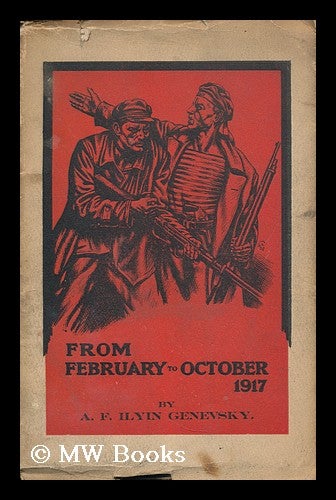 Item #185436 From the February revolution to the October revolution, 1917 / by A.F. Ilyin-Genevsky. Aleksandr Fedorovich Ilin-Zhenevskii.