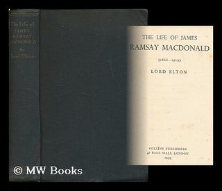 Item #185455 The life and times of James Ramsay MacDonald (1866-1919) / [by] Lord Elton. Godfrey...