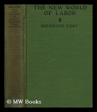 Item #185471 The New World of Labor. Sherwood Eddy