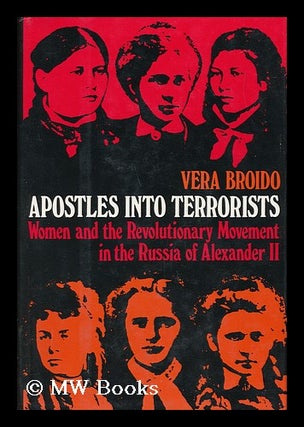 Item #18559 Apostles Into Terrorists : Women and the Revolutionary Movement in the Russia of...