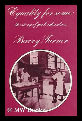 Item #185645 Equality for some : the story of girls' education / [by] Barry Turner. Barry Turner