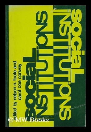 Item #185672 Social institutions : a book of readings / edited by Nelson N. Foote and Carol Coe...