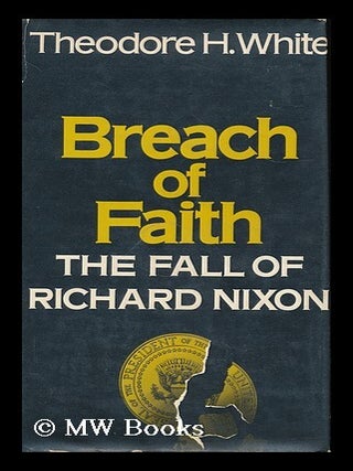 Item #185790 Breach of faith : the fall of Richard Nixon / Theodore H. White. Theodore H. White
