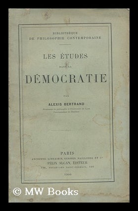 Item #185807 Les etudes dans la democratie / par Alexis Bertrand. Alexis Bertrand