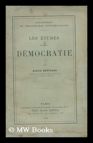 Item #185807 Les etudes dans la democratie / par Alexis Bertrand. Alexis Bertrand.