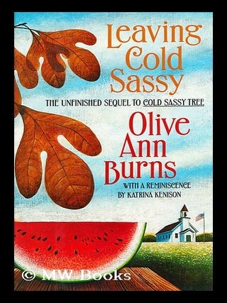 Item #185869 Leaving Cold Sassy : the unfinished sequel to Cold Sassy tree. Olive Ann Burns,...
