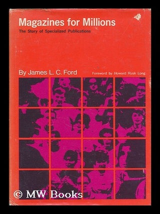 Item #185879 Magazines for millions : the story of specialized publications / James L. C. Ford ; ...