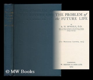 Item #186010 The problem of the future life / by A.H. McNeile [The Moorhouse lectures, 1925]. A....