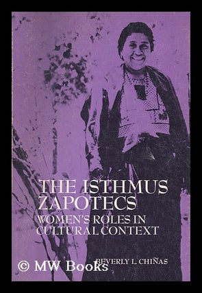 Item #186081 The Isthmus Zapotecs : women's roles in cultural context. Beverly Chinas
