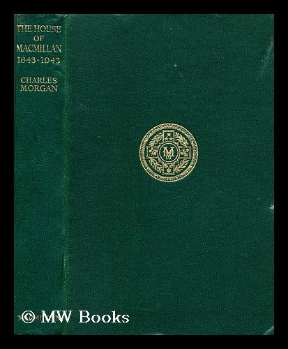 Item #186101 The house of Macmillan (1843-1943) / by Charles Morgan. Charles Morgan.