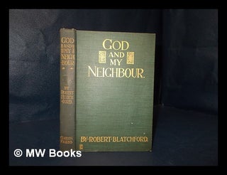 Item #186116 God and my neighbour / by Robert Blatchford (Nunquam). Robert Blatchford