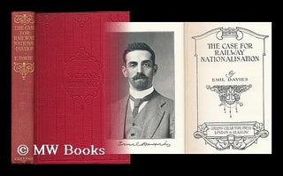Item #186161 The case for railway nationalisation / by Emil Davies. Albert Emil Davies