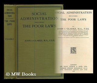 Item #186189 Social administration including the poor laws / by John J. Clarke. John Joseph...