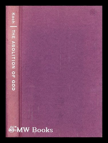 Item #186411 The abolition of God : materialistic atheism and Christian religion / translated by Robert W. Fenn from the German. Hans Koch.