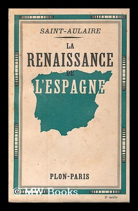 Item #186577 La renaissance de l'Espagne. Auguste Felix Charles de Beaupoil Saint-Aulaire, comte de
