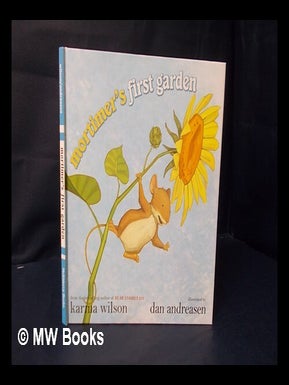 Item #186706 Mortimer's first garden. Karma Wilson, Dan Andreasen