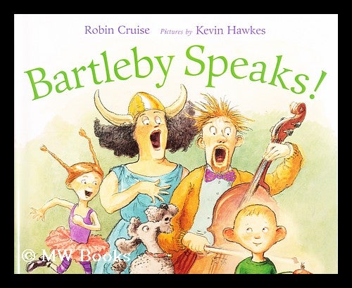 Item #186765 Bartleby speaks! Robin Cruise, Kevin Hawkes.
