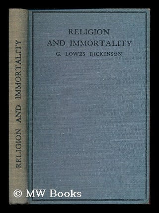 Item #186840 Religion and immortality / G. Lowes Dickinson. G. Lowes Dickinson, Goldsworthy Lowes