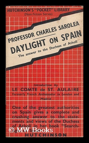 Item #187046 Daylight on Spain : the answer to the Duchess of Atholl / introduction by le Comte de St. Aulaire. Charles Sarolea.