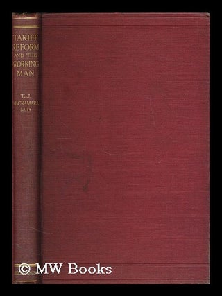Item #187081 Tariff reform and the working man / by T. J. MacNamara, M.P. Thomas James Macnamara,...