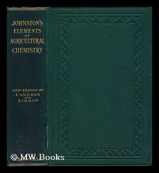Item #187183 Johnston's elements of agricultural chemistry. C. M. Aikman, Charles A. Cameron, Sir