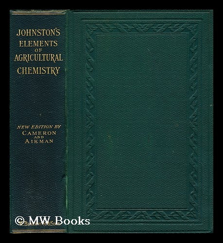 Item #187183 Johnston's elements of agricultural chemistry. C. M. Aikman, Charles A. Cameron, Sir.