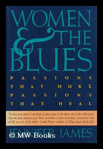 Item #18722 Women and the Blues : Passions That Hurt, Passions That Heal / Jennifer James. Jennifer James.