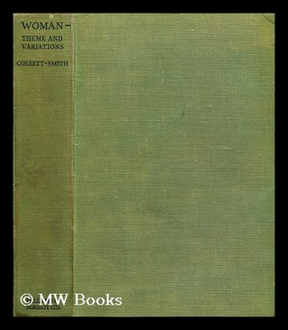 Item #187225 Woman--theme and variations : a divertimento. Arthur Corbett-Smith, 1879-?