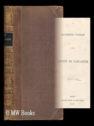 Item #187228 An illustrated itinerary of the county of Lancaster. Cyrus Redding, W. C. Taylor,...
