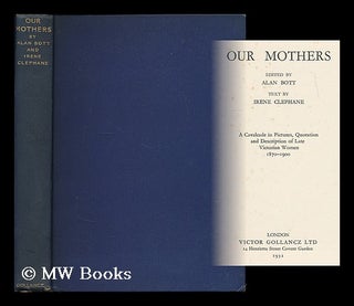 Item #187257 Our mothers : a cavalcade in pictures, quotation and description of late Victorian...