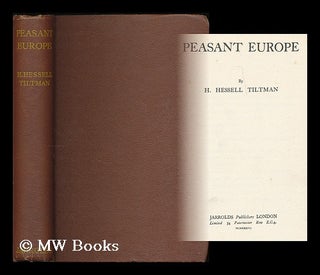 Item #187290 Peasant Europe / by H. Hessell Tiltman. H. Hessell Tiltman, Hubert Hessell, b. 1897