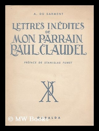 Item #187327 Lettres inedites de mon parrain Paul Claudel. Paul Claudel, Agnes Du Sarment