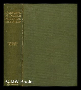 Item #187392 Landmarks in English industrial history. George Townsend Warner