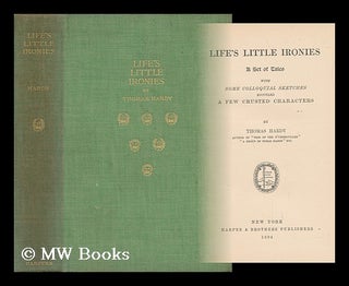 Item #18750 Life's Little Ironies : a Set of Tales, with Some Colloquial Sketches, Entitled, a...