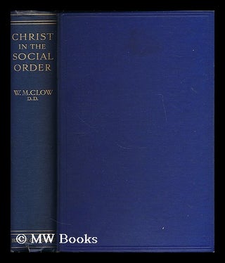 Item #187568 Christ in the social order / by W.M. Clow. W. M. Clow, William Maccallam