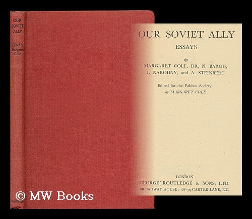 Item #187577 Our Soviet ally : essays / by Margaret Cole [and others] ; edited for the Fabian Society by Margaret Cole. Margaret Cole.