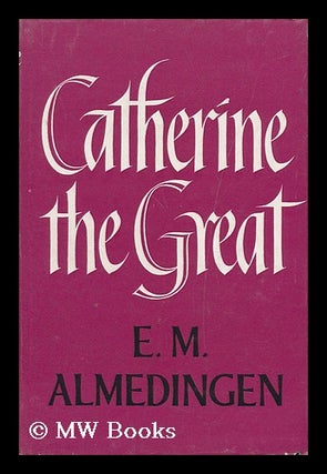 Item #18770 Catherine the Great : a Portrait / by E. M. Almedingen. Edith Martha Almedingen