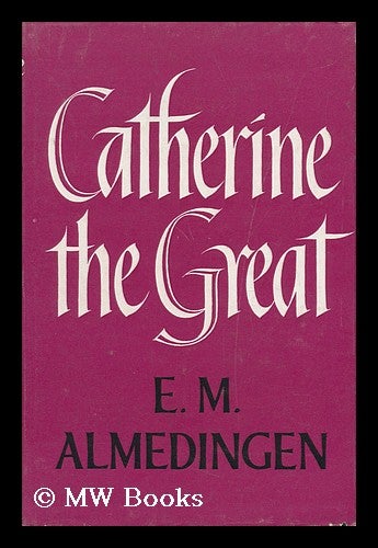 Item #18770 Catherine the Great : a Portrait / by E. M. Almedingen. Edith Martha Almedingen.