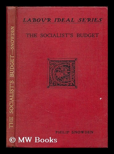 Item #187702 The socialist's budget / by Philip Snowden. Philip Snowden Snowden, Viscount.