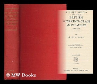 Item #187732 A short history of the British working-class movement, 1789-1947 / G. D. H. Cole. G....