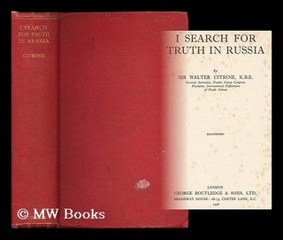 Item #187749 I search for truth in Russia / by Sir Walter Citrine. Walter McLennan Citrine, Sir