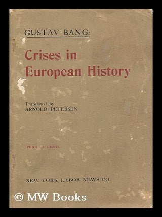 Item #187761 Crises in European history / by Gustav Bang ; translated from the Danish by Arnold...